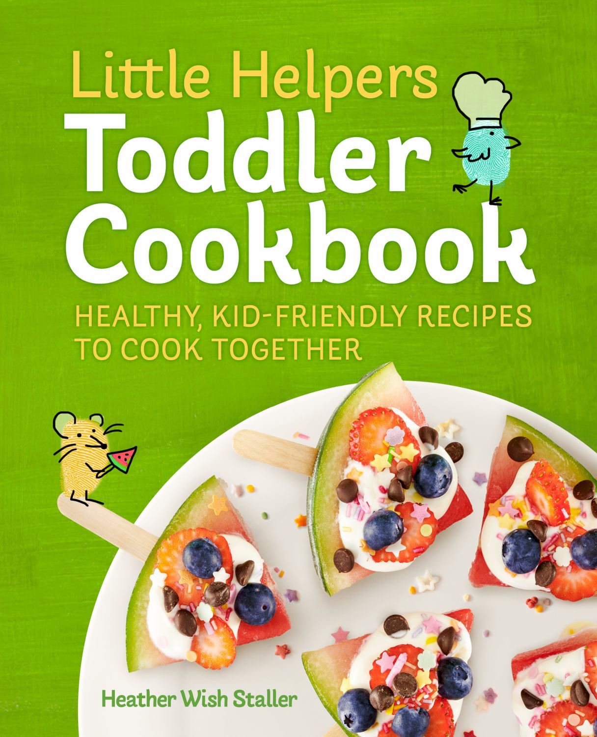 Heather Wish Staller: Little Helpers Toddler Cookbook: Healthy, Kid-Friendly Recipes to Cook Together (Paperback)